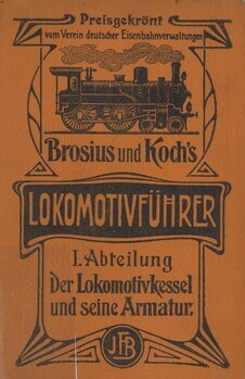 Die Shule des Lokomotivführers. Erste Abteilung : Der Lokomotivkessel und seine Armatur